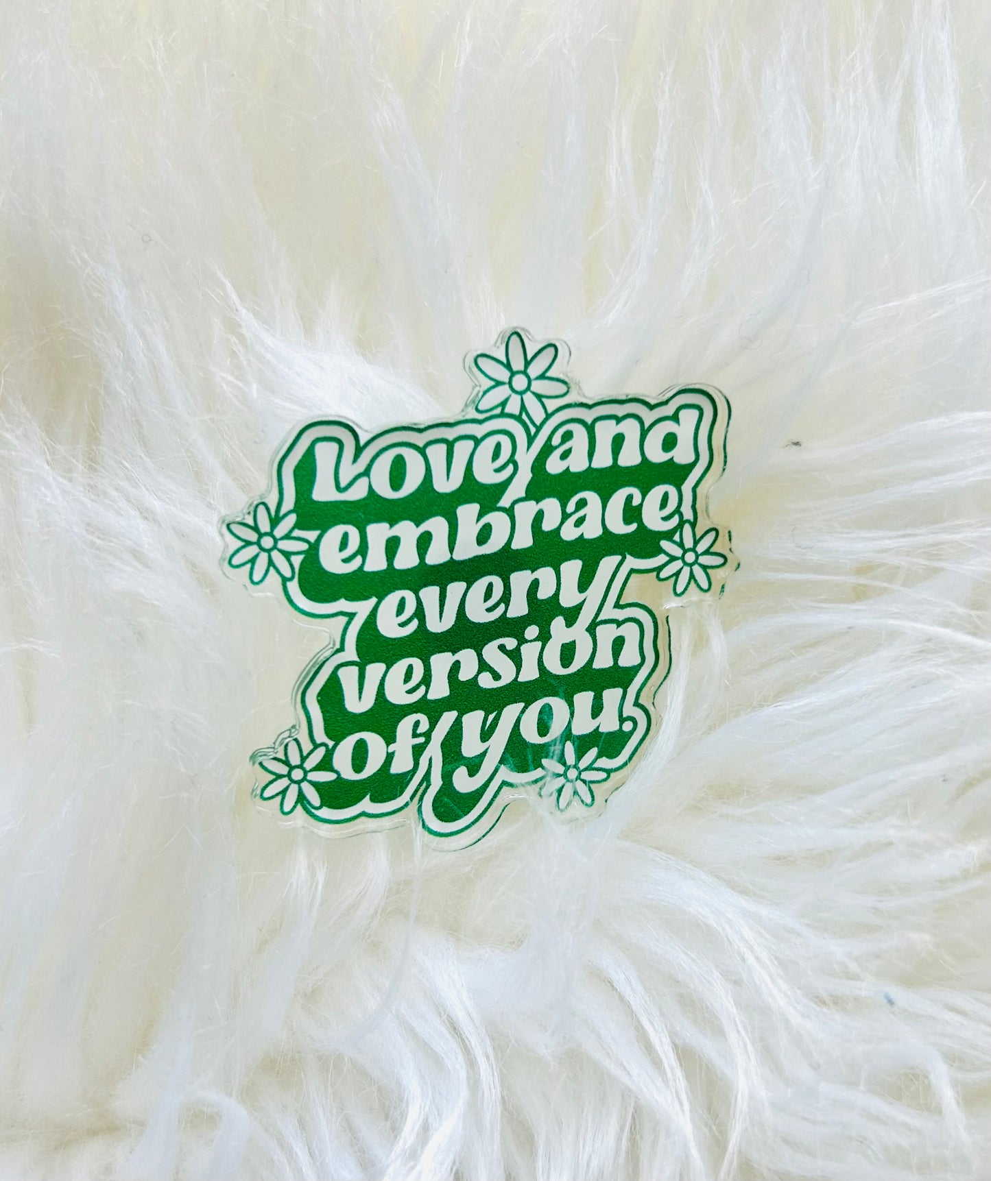 Embrace Every Version of You Acrylic Pin